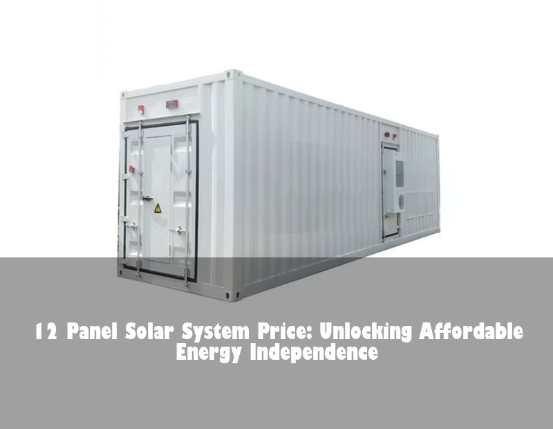 12 Panel Solar System Price: Unlocking Affordable Energy Independence