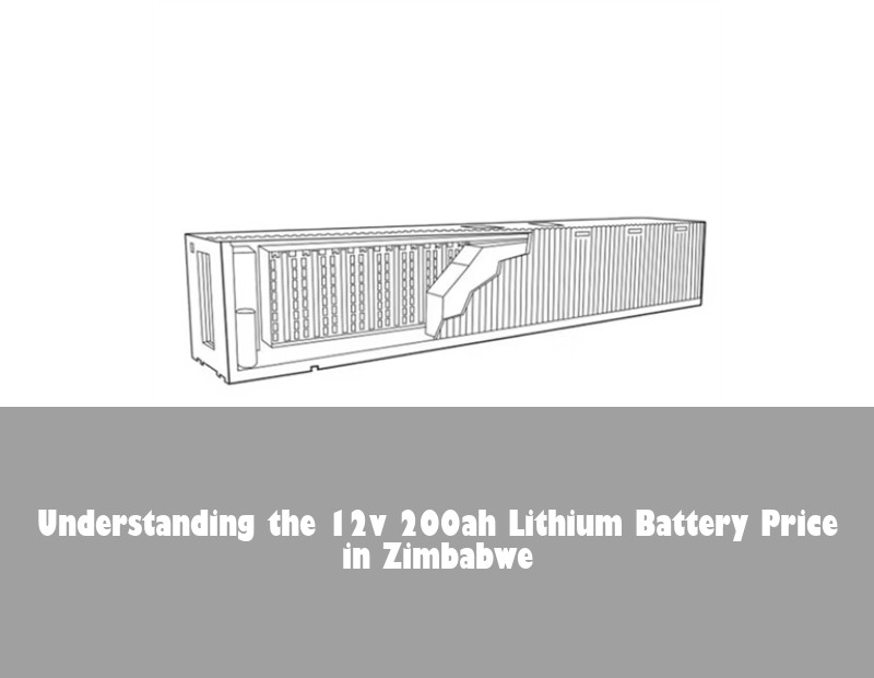 Understanding the 12v 200ah Lithium Battery Price in Zimbabwe | Huijue Solar
