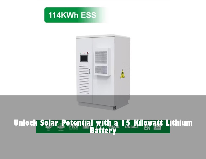 Unlock Solar Potential with a 15 Kilowatt Lithium Battery