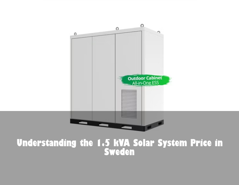 Understanding the 1.5 kVA Solar System Price in Sweden