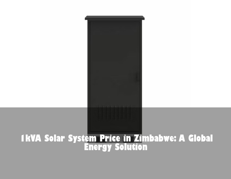 1kVA Solar System Price in Zimbabwe: A Global Energy Solution