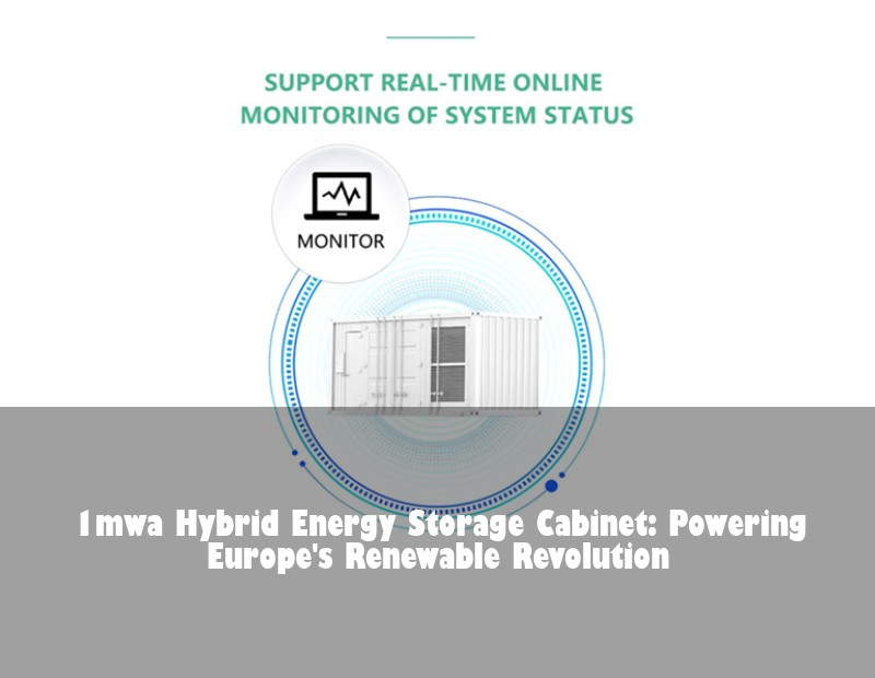 1mwa Hybrid Energy Storage Cabinet: Powering Europe's Renewable Revolution