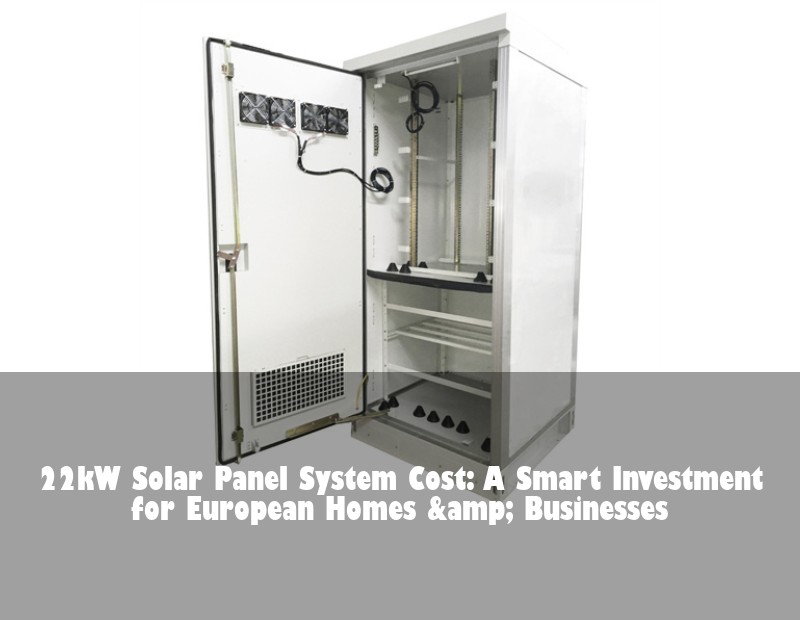 22kW Solar Panel System Cost: A Smart Investment for European Homes &amp; Businesses | Huijue Solar