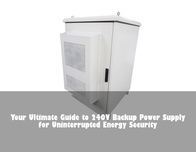 Your Ultimate Guide to 240V Backup Power Supply for Uninterrupted Energy Security