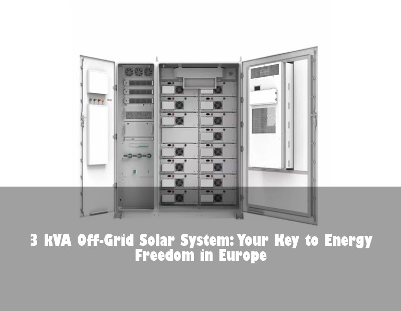3 kVA Off-Grid Solar System: Your Key to Energy Freedom in Europe