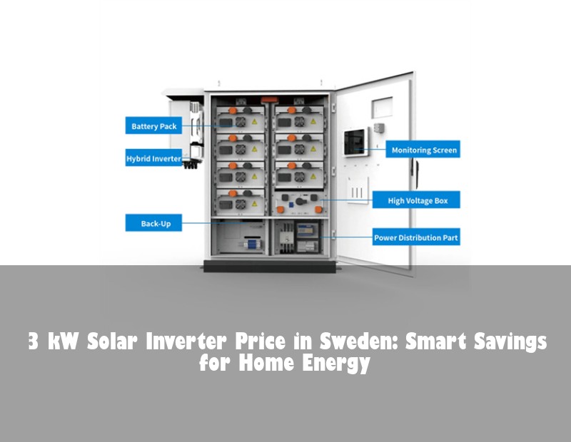 3 kW Solar Inverter Price in Sweden: Smart Savings for Home Energy | Huijue Solar