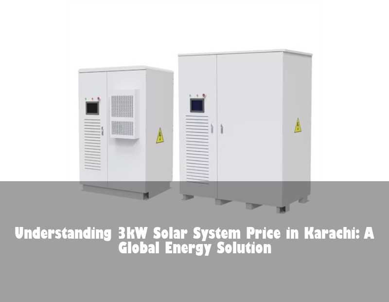 Understanding 3kW Solar System Price in Karachi: A Global Energy Solution