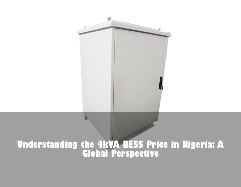 Understanding the 4kVA BESS Price in Nigeria: A Global Perspective