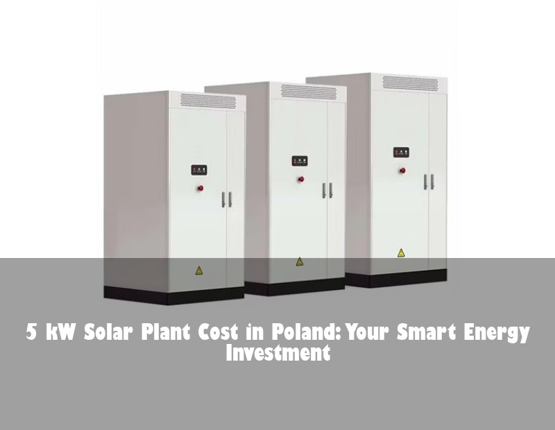 5 kW Solar Plant Cost in Poland: Your Smart Energy Investment | Huijue Solar