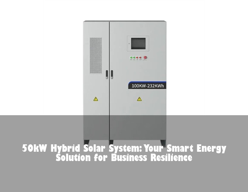 50kW Hybrid Solar System: Your Smart Energy Solution for Business Resilience