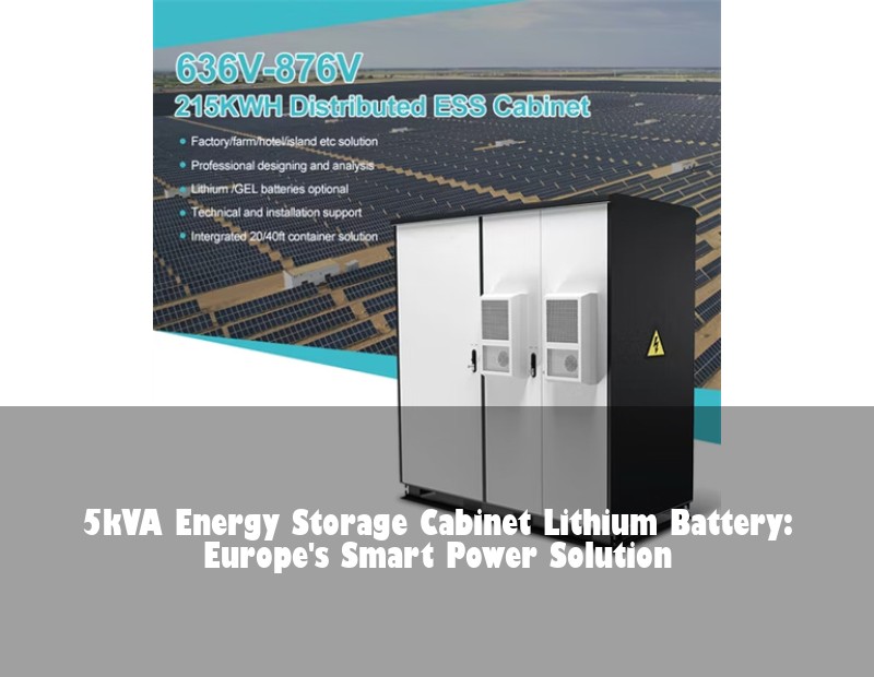 5kVA Energy Storage Cabinet Lithium Battery: Europe's Smart Power Solution