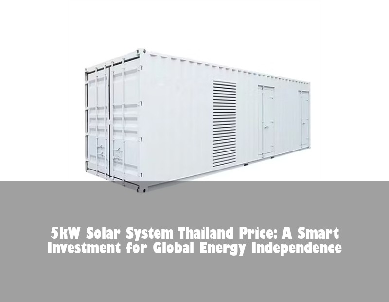 5kW Solar System Thailand Price: A Smart Investment for Global Energy Independence