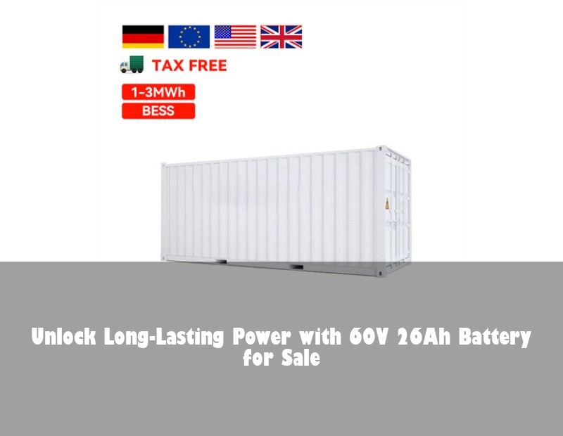 Unlock Long-Lasting Power with 60V 26Ah Battery for Sale