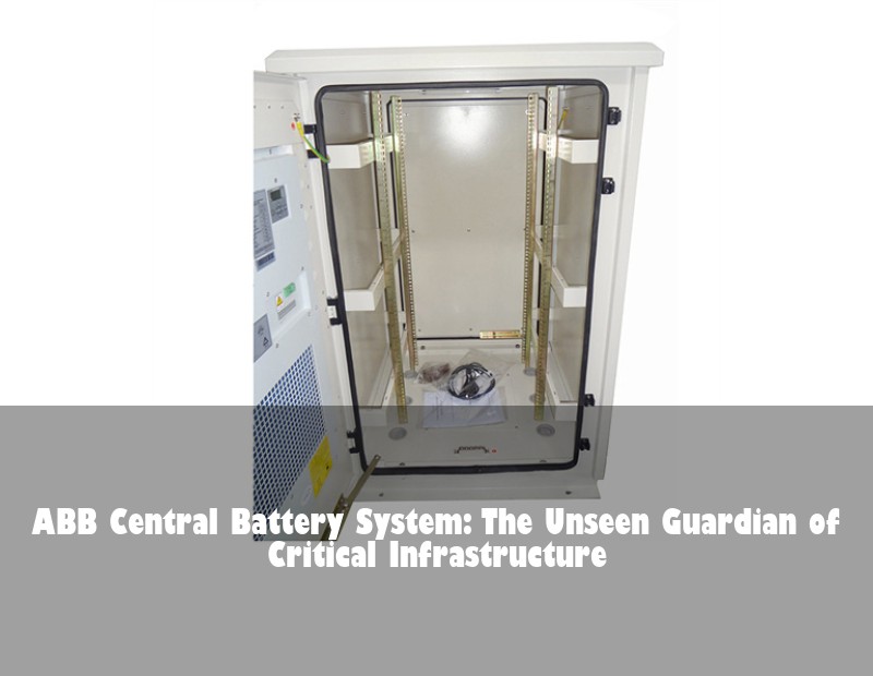 ABB Central Battery System: The Unseen Guardian of Critical Infrastructure