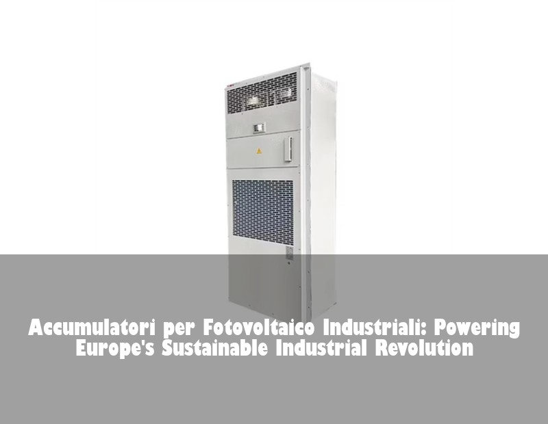 Accumulatori per Fotovoltaico Industriali: Powering Europe's Sustainable Industrial Revolution | Huijue Solar