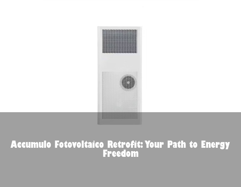 Accumulo Fotovoltaico Retrofit: Your Path to Energy Freedom