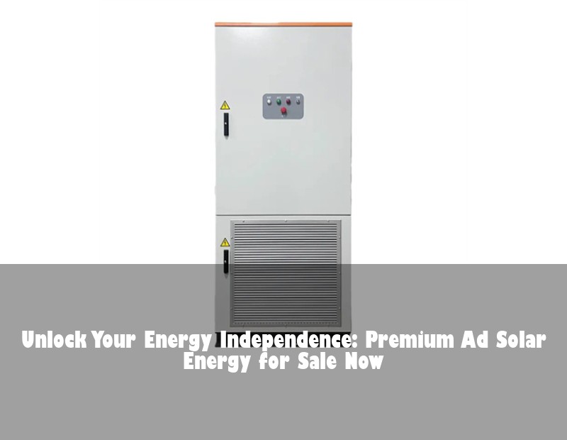 Unlock Your Energy Independence: Premium Ad Solar Energy for Sale Now