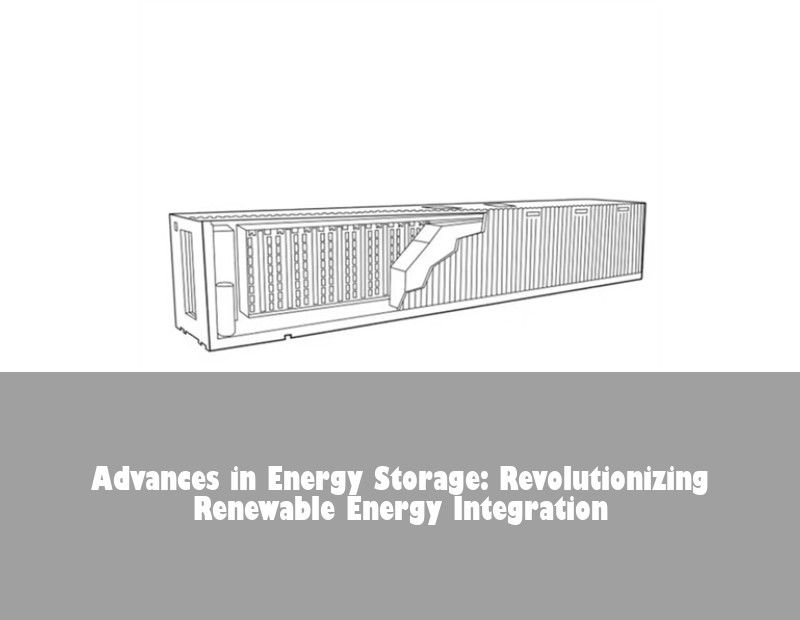 Advances in Energy Storage: Revolutionizing Renewable Energy Integration | Huijue Solar