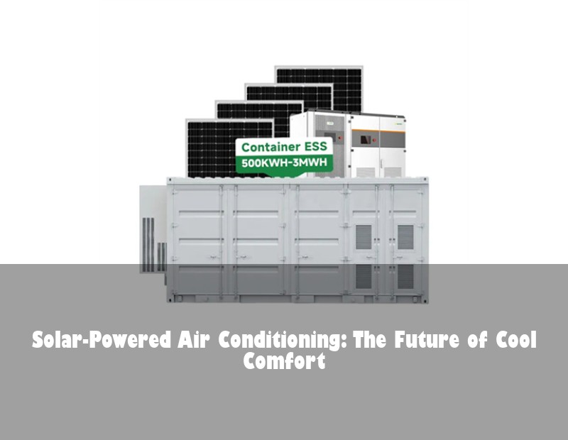 Solar-Powered Air Conditioning: The Future of Cool Comfort