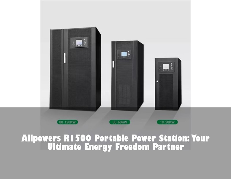 Allpowers R1500 Portable Power Station: Your Ultimate Energy Freedom Partner