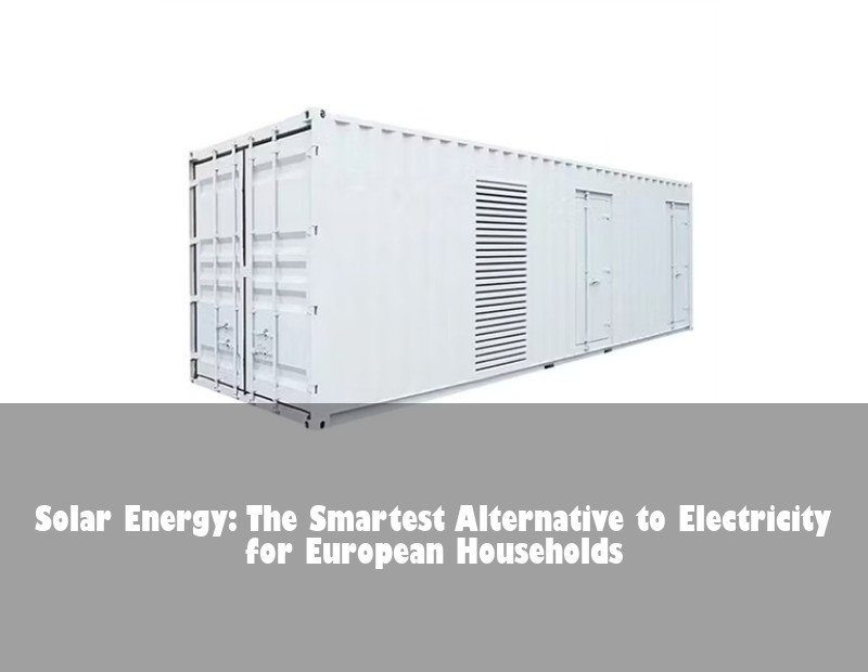 Solar Energy: The Smartest Alternative to Electricity for European Households