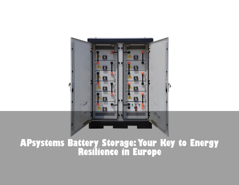 APsystems Battery Storage: Your Key to Energy Resilience in Europe