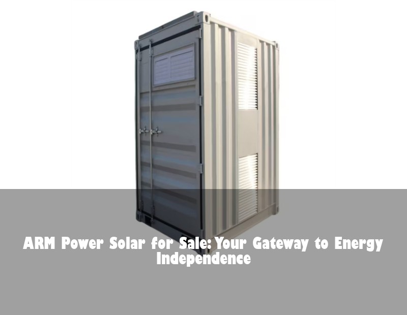 ARM Power Solar for Sale: Your Gateway to Energy Independence | Huijue Solar