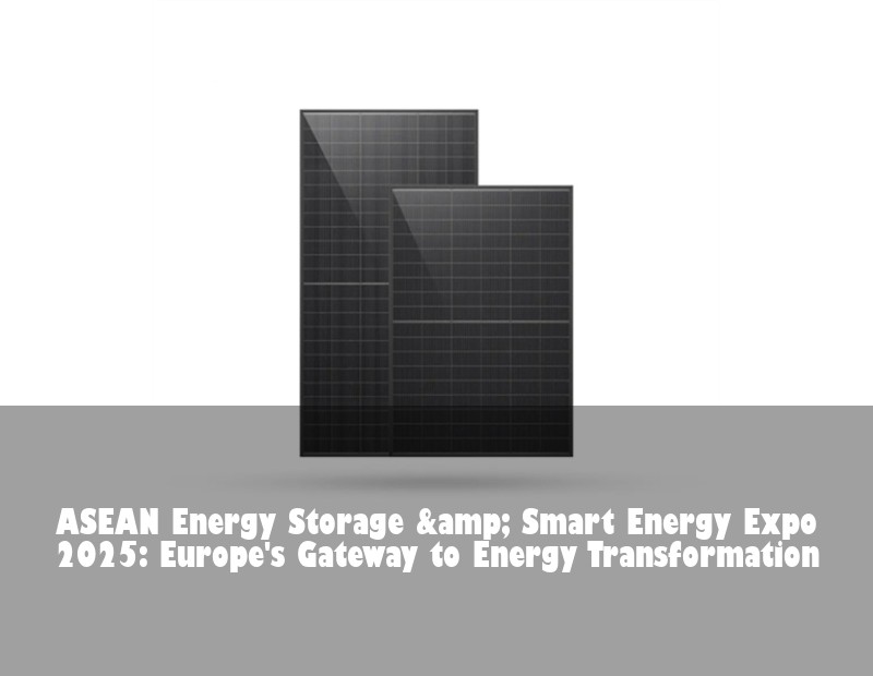 ASEAN Energy Storage &amp; Smart Energy Expo 2025: Europe's Gateway to Energy Transformation
