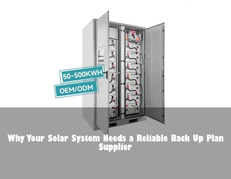 Why Your Solar System Needs a Reliable Back Up Plan Supplier