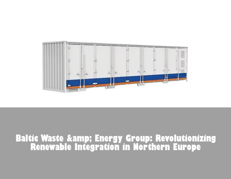 Baltic Waste &amp; Energy Group: Revolutionizing Renewable Integration in Northern Europe | Huijue Solar