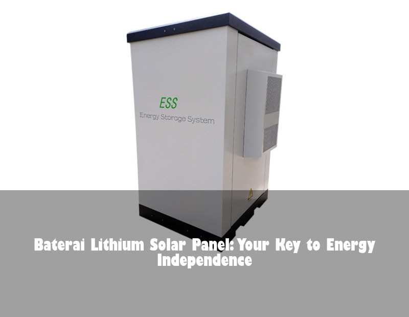 Baterai Lithium Solar Panel: Your Key to Energy Independence