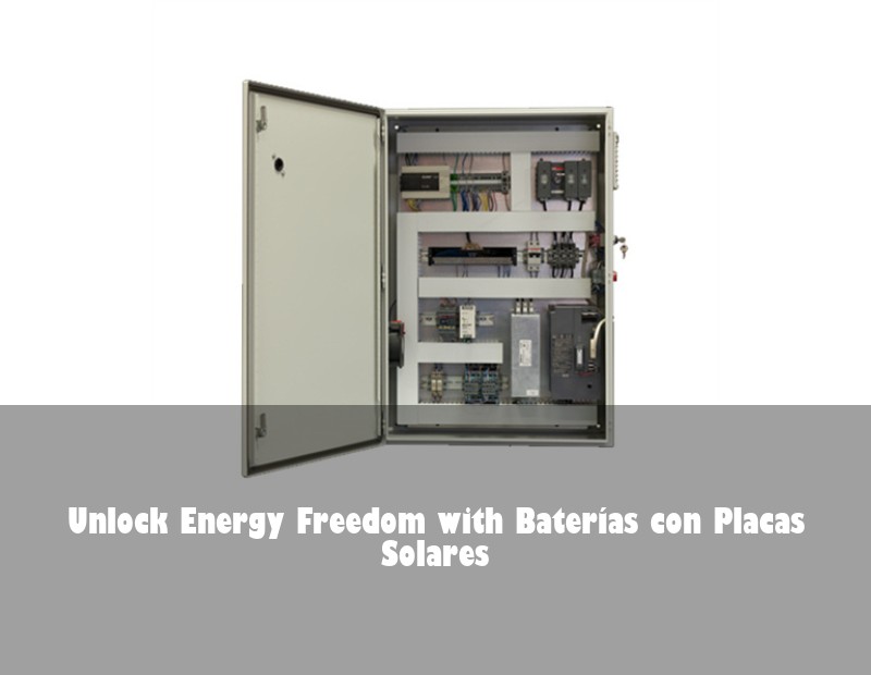 Unlock Energy Freedom with Baterías con Placas Solares