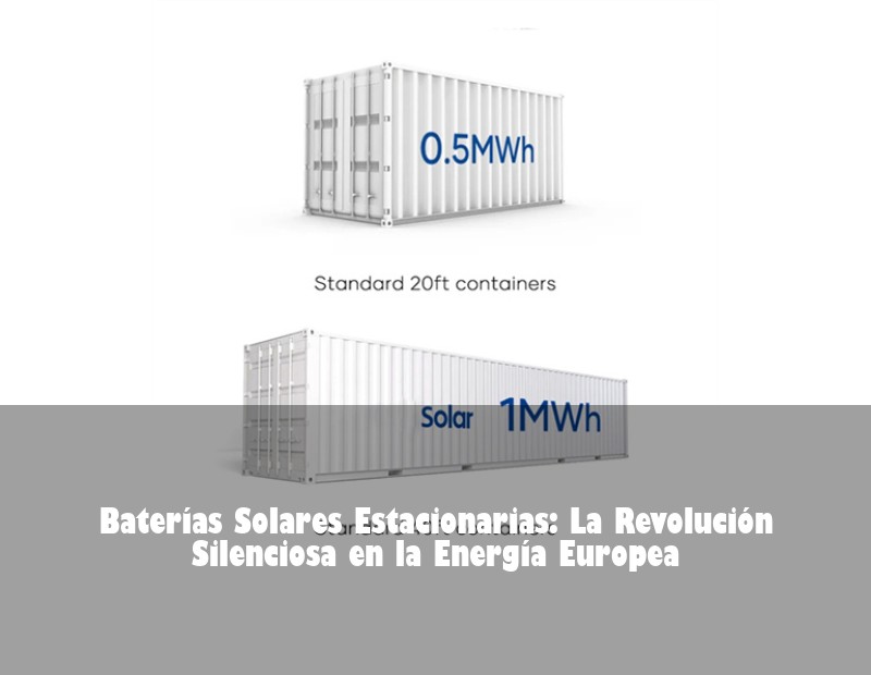 Baterías Solares Estacionarias: La Revolución Silenciosa en la Energía Europea