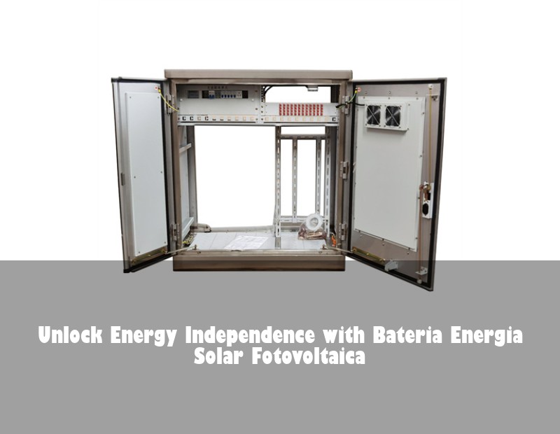 Unlock Energy Independence with Bateria Energia Solar Fotovoltaica