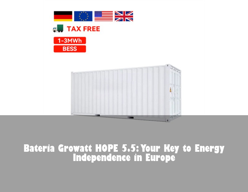 Bateria Growatt HOPE 5.5: Your Key to Energy Independence in Europe | Huijue Solar