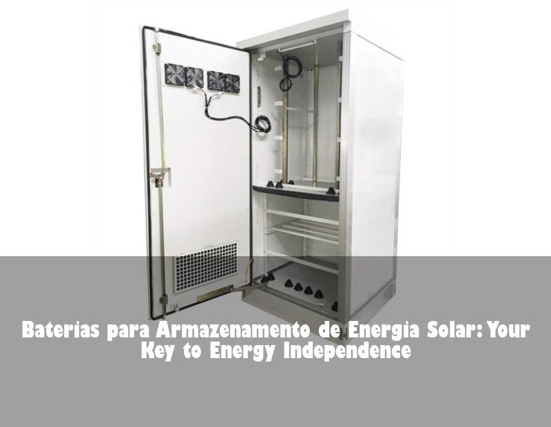 Baterias para Armazenamento de Energia Solar: Your Key to Energy Independence