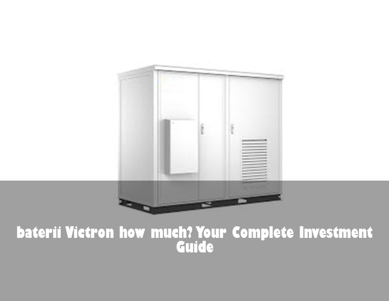 baterii Victron how much? Your Complete Investment Guide | Huijue Solar