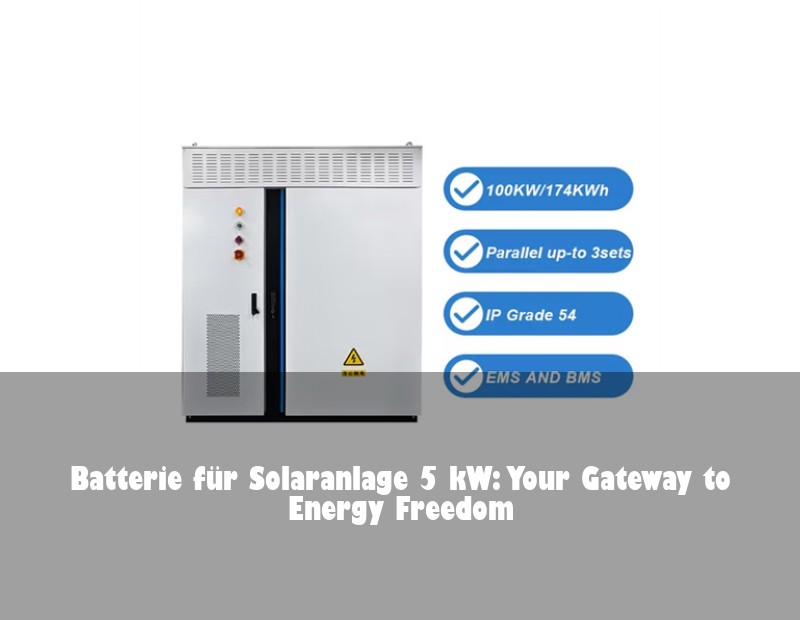 Batterie für Solaranlage 5 kW: Your Gateway to Energy Freedom