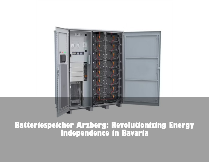 Batteriespeicher Arzberg: Revolutionizing Energy Independence in Bavaria
