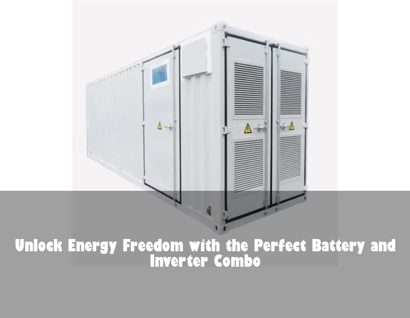 Unlock Energy Freedom with the Perfect Battery and Inverter Combo