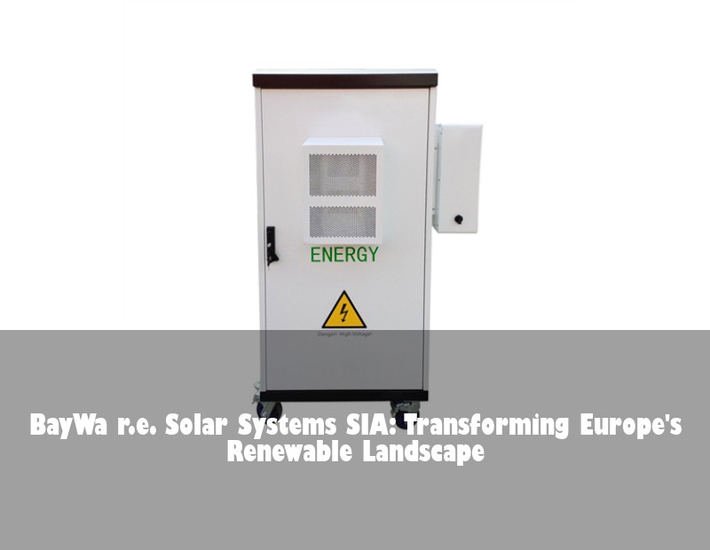 BayWa r.e. Solar Systems SIA: Transforming Europe's Renewable Landscape