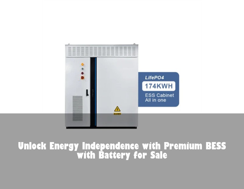 Unlock Energy Independence with Premium BESS with Battery for Sale