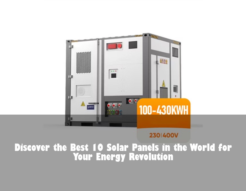 Discover the Best 10 Solar Panels in the World for Your Energy Revolution