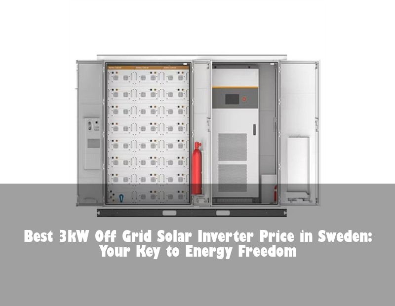 Best 3kW Off Grid Solar Inverter Price in Sweden: Your Key to Energy Freedom