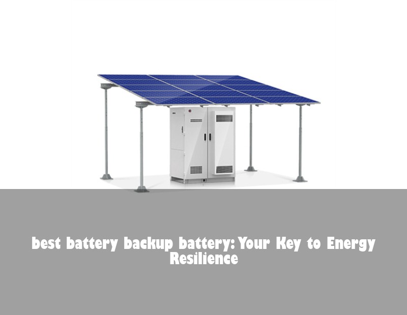 best battery backup battery: Your Key to Energy Resilience