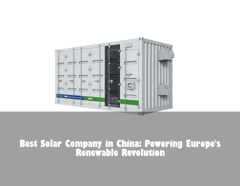 Best Solar Company in China: Powering Europe's Renewable Revolution