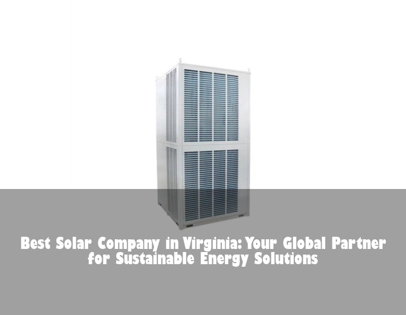 Best Solar Company in Virginia: Your Global Partner for Sustainable Energy Solutions