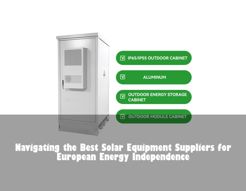 Navigating the Best Solar Equipment Suppliers for European Energy Independence