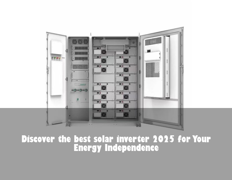 Discover the best solar inverter 2025 for Your Energy Independence
