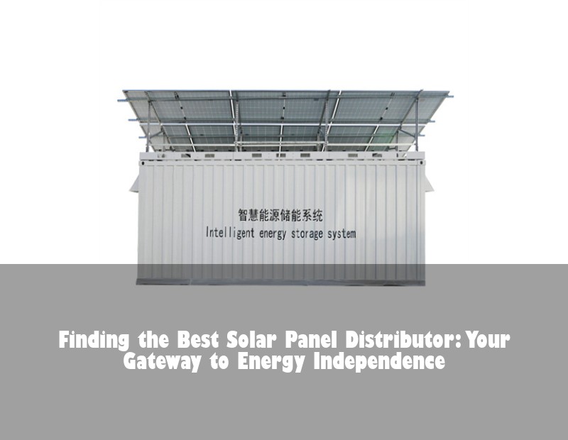 Finding the Best Solar Panel Distributor: Your Gateway to Energy Independence